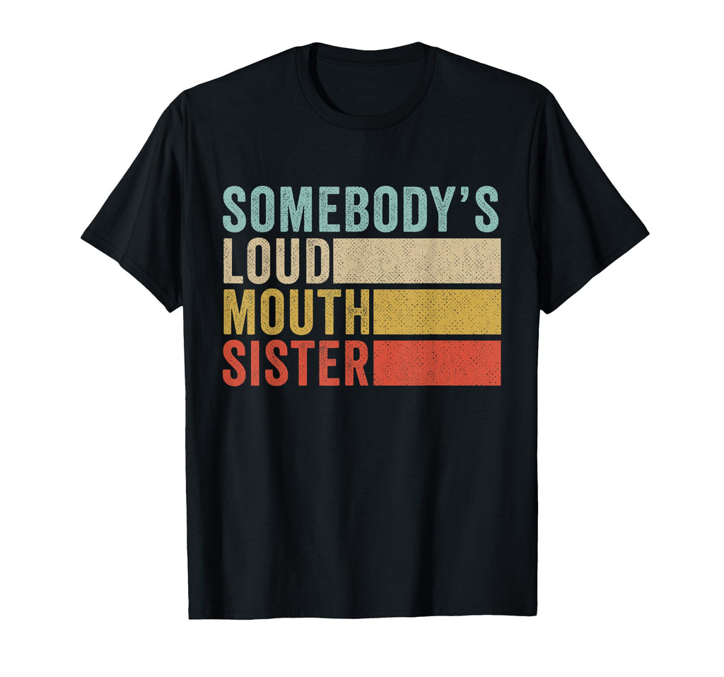Somebodys Loudmouth Sister T-Shirt - Streetwear Style for Adults - T-Shirt, Sweatshirt, Hoodie
