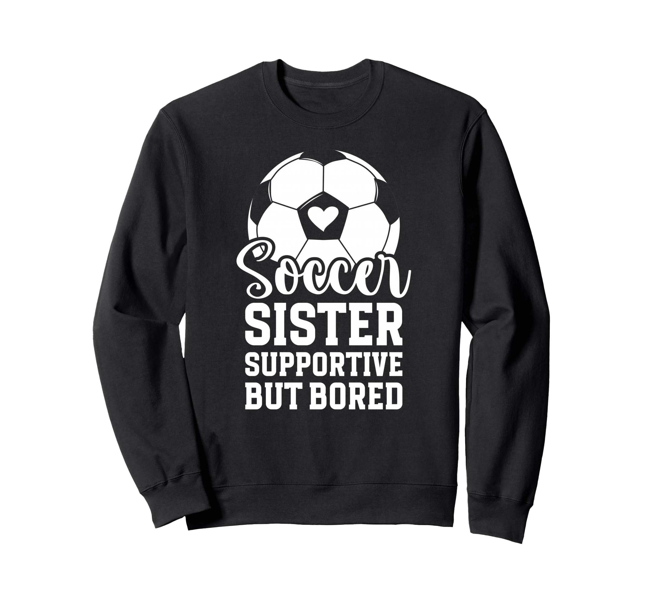 Soccer Sister Supportive But Bored Sweatshirt - Custom Art Print Men Women - T-Shirt, Sweatshirt, Hoodie