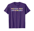 Never Not Awkward Fun Novelty T-Shirt - Aesthetic Graphic for Adults - T-Shirt, Sweatshirt, Hoodie