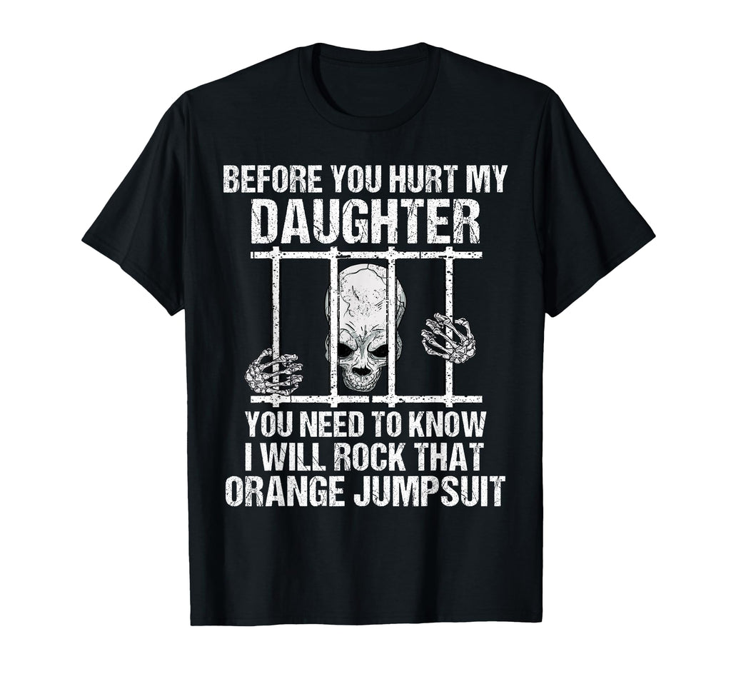 Funny Before You Hurt My Daughter T-Shirt - Novelty Apparel for Adults - T-Shirt, Sweatshirt, Hoodie