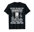 Funny Before You Hurt My Daughter T-Shirt - Novelty Apparel for Adults - T-Shirt, Sweatshirt, Hoodie