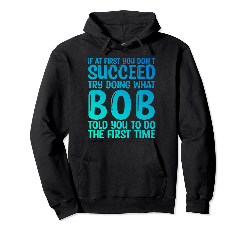 Funny Bob Gifts Fathers Day Funny Hoodie - Fun Novelty Design for Adults - T-Shirt, Sweatshirt, Hoodie