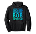 Funny Bob Gifts Fathers Day Funny Hoodie - Fun Novelty Design for Adults - T-Shirt, Sweatshirt, Hoodie