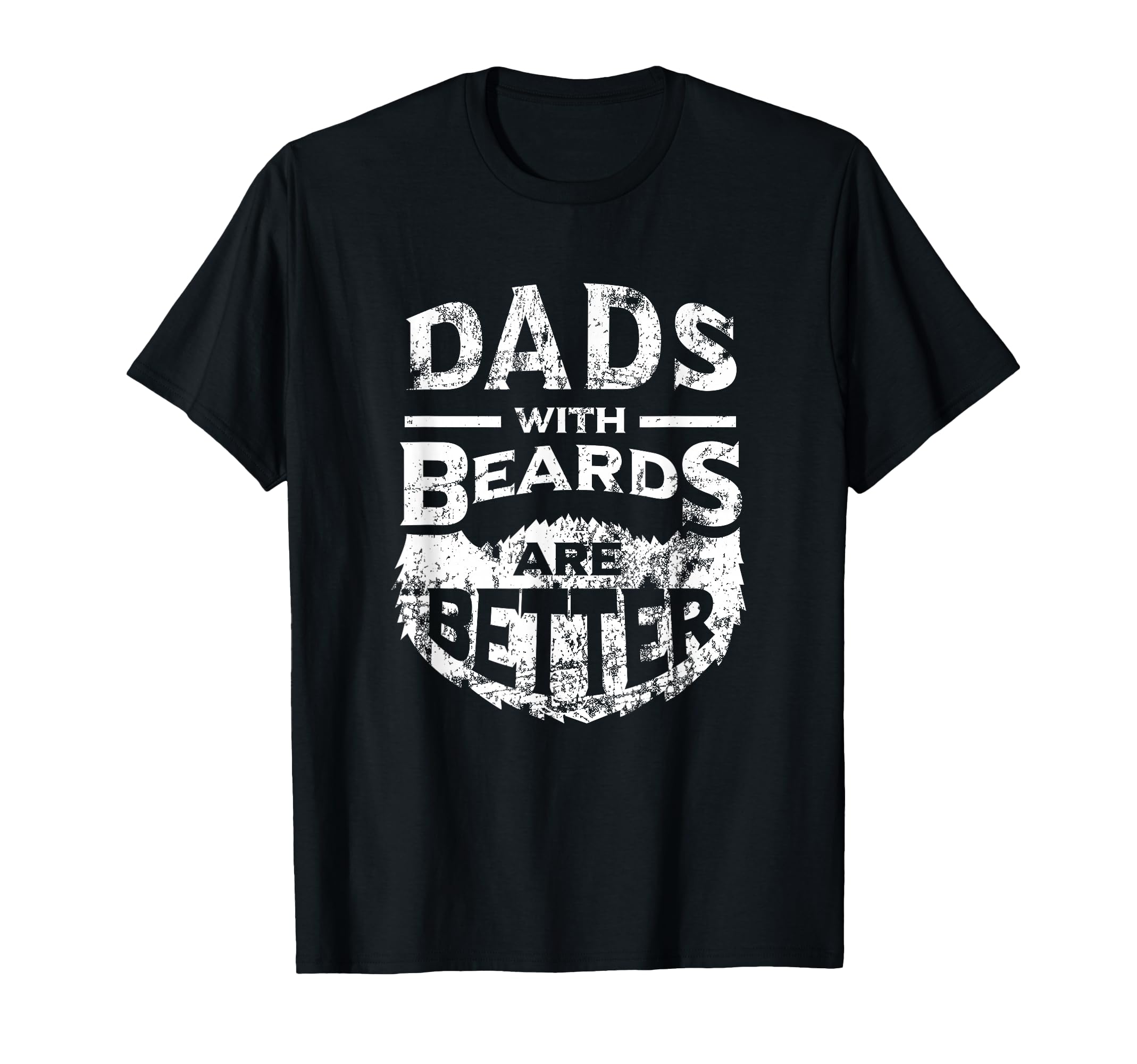 Dads Beards Are Better Distressed T-Shirt - Custom Art Print for Adults - T-Shirt, Sweatshirt, Hoodie
