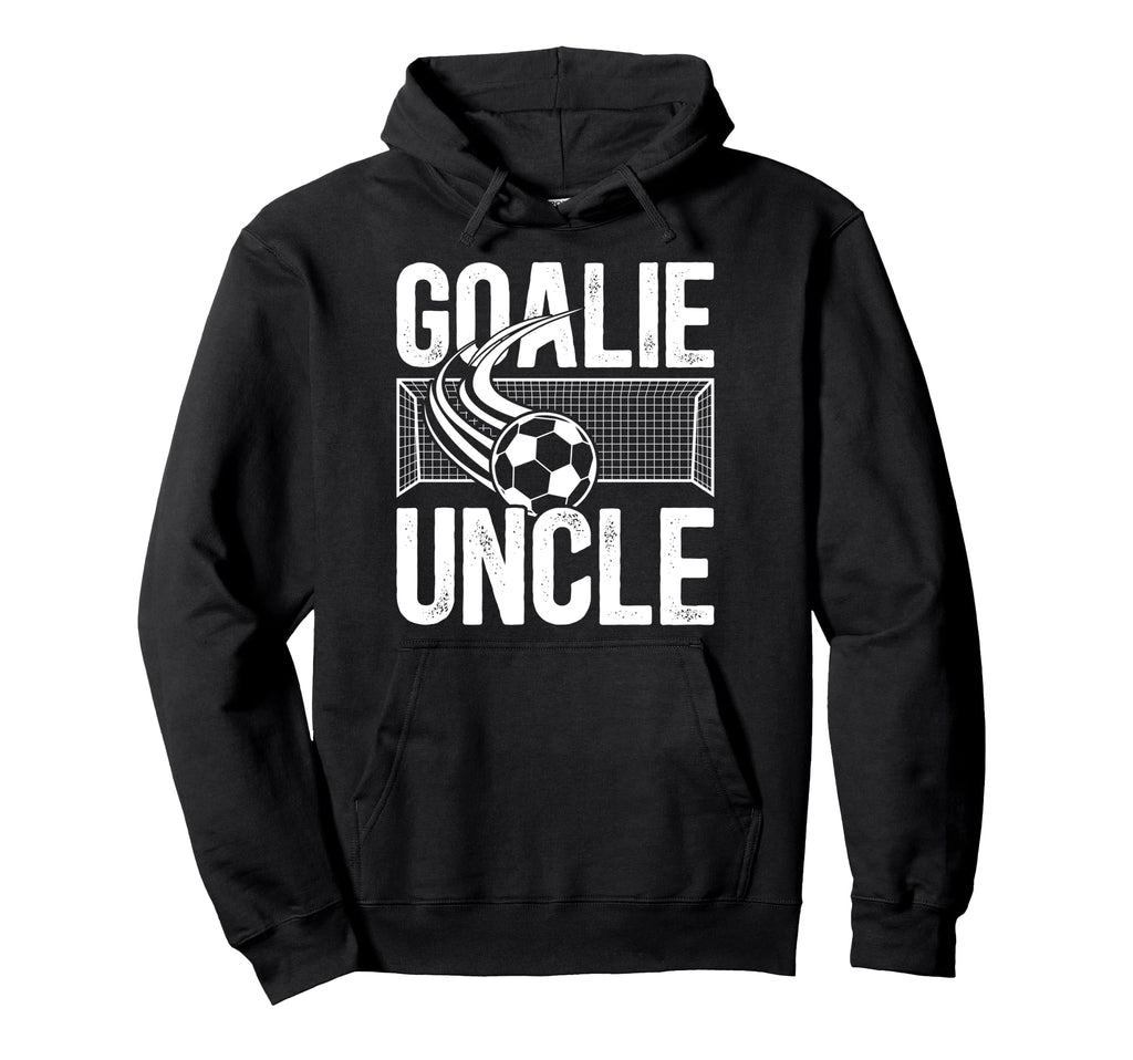 Soccer Goalie Uncle Soccer Goalkeeper Hoodie - Streetwear Style Men Women - T-Shirt, Sweatshirt, Hoodie