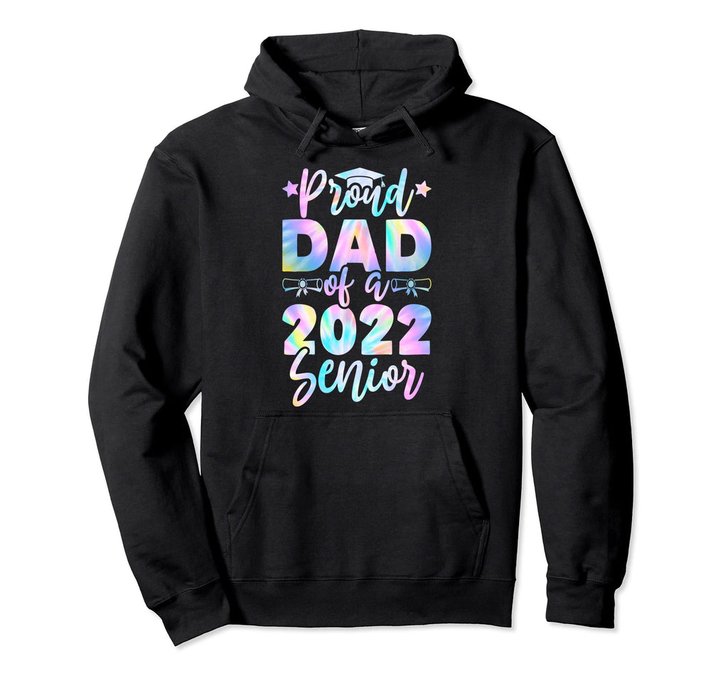 Proud Dad 2022 Senior Tie Dye Graduate Hoodie - Streetwear Style Men Women - T-Shirt, Sweatshirt, Hoodie