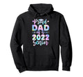Proud Dad 2022 Senior Tie Dye Graduate Hoodie - Streetwear Style Men Women - T-Shirt, Sweatshirt, Hoodie