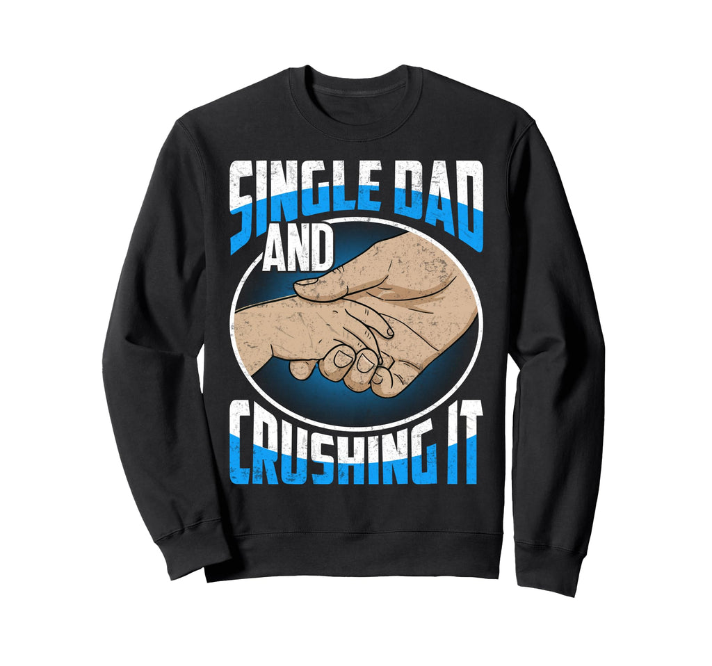 Single Dad And Crushing It Gift Sweatshirt - Custom Art Print Unisex - T-Shirt, Sweatshirt, Hoodie