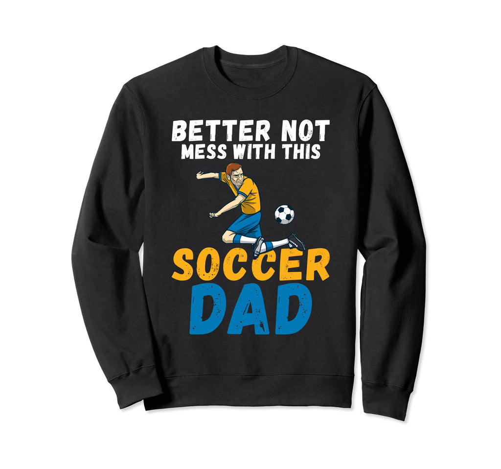 Better Not Mess This Soccer Sweatshirt - Casual Everyday Wear for Adults - T-Shirt, Sweatshirt, Hoodie