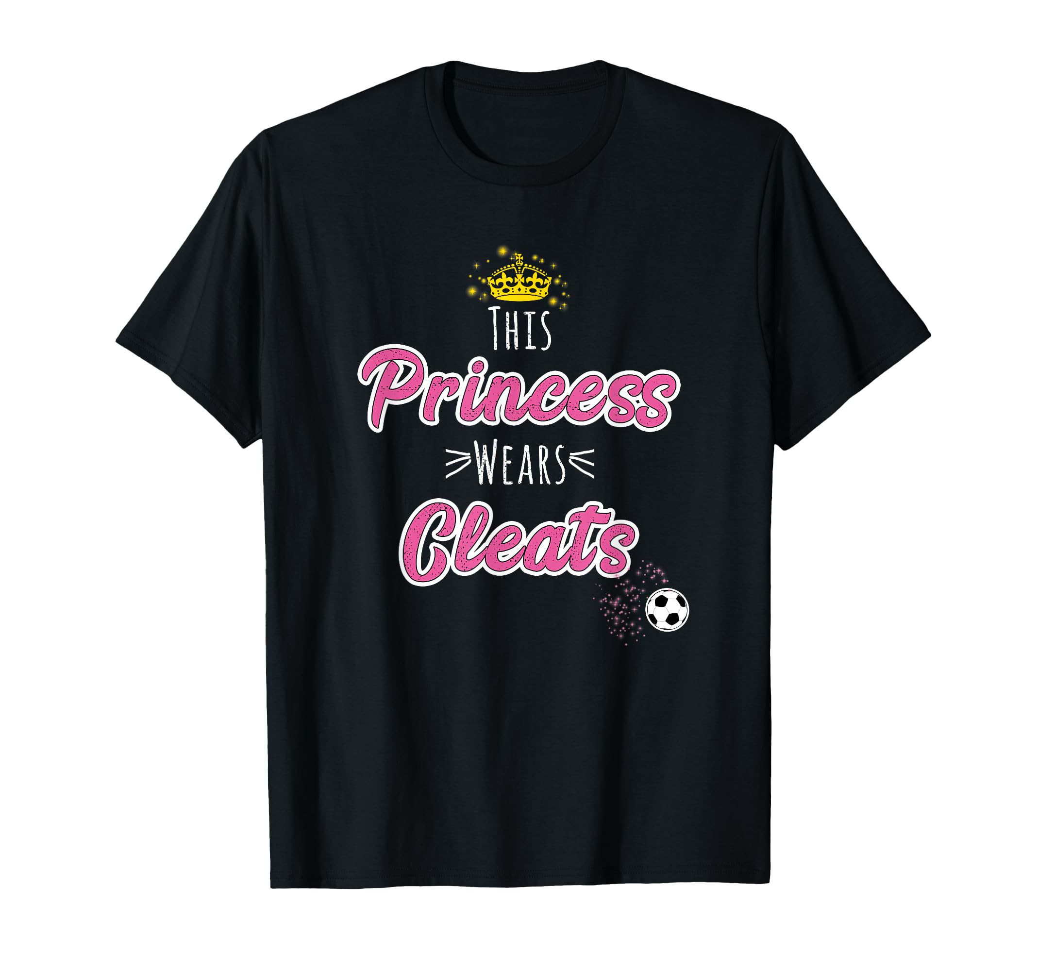 This Princess Wears Cleats Soccer T-Shirt - Casual Everyday Wear Unisex - T-Shirt, Sweatshirt, Hoodie