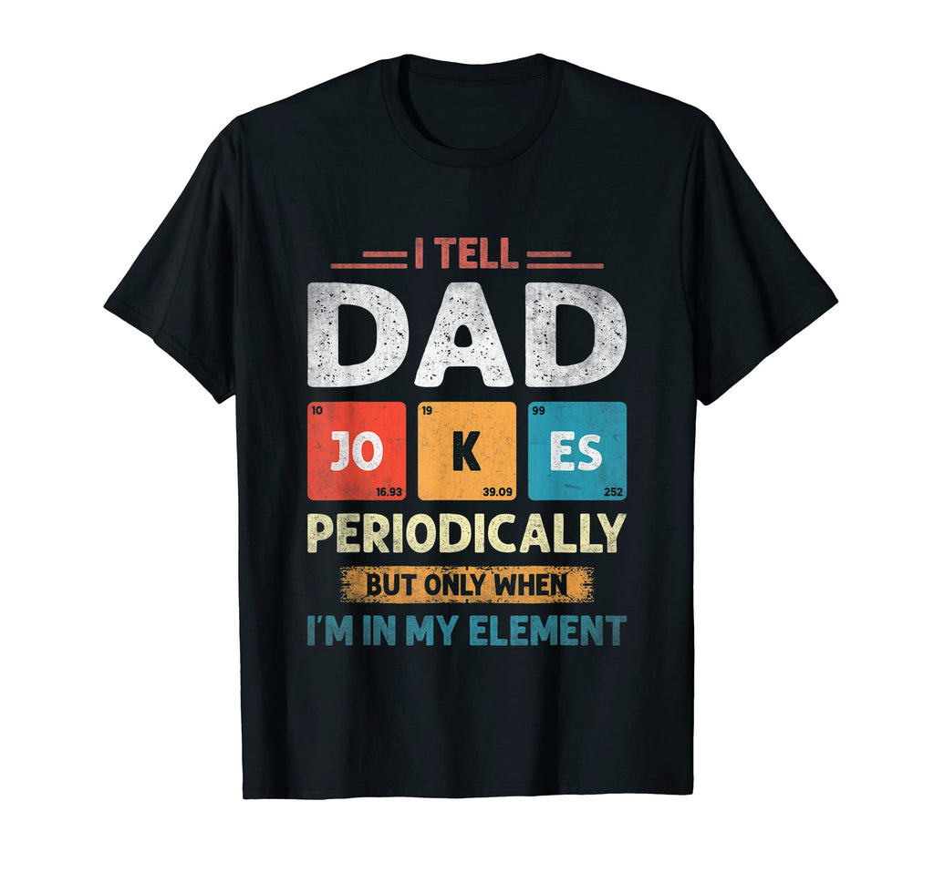 Mens I Tell Dad Jokes Periodically T-Shirt - Graphic Print Men Women - T-Shirt, Sweatshirt, Hoodie