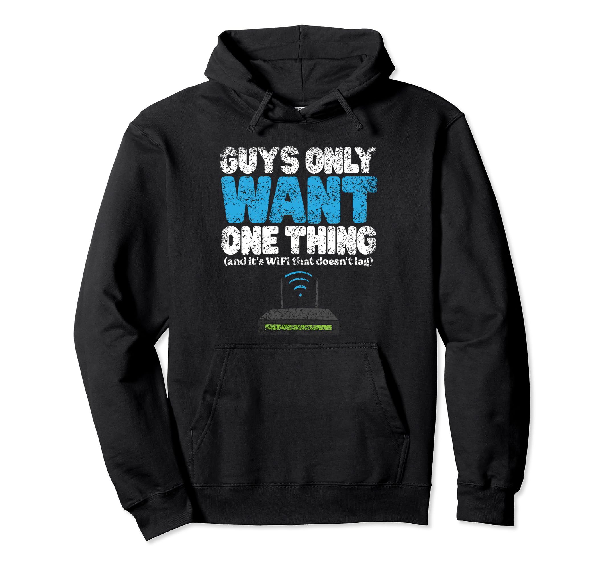 Guys Only Want One Thing Wifi Wlan Dad Hoodie - Novelty Apparel Unisex - T-Shirt, Sweatshirt, Hoodie