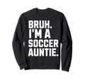 Sarcastic Bruh Soccer Aunt Fan Sweatshirt - Minimalist Print Men Women - T-Shirt, Sweatshirt, Hoodie