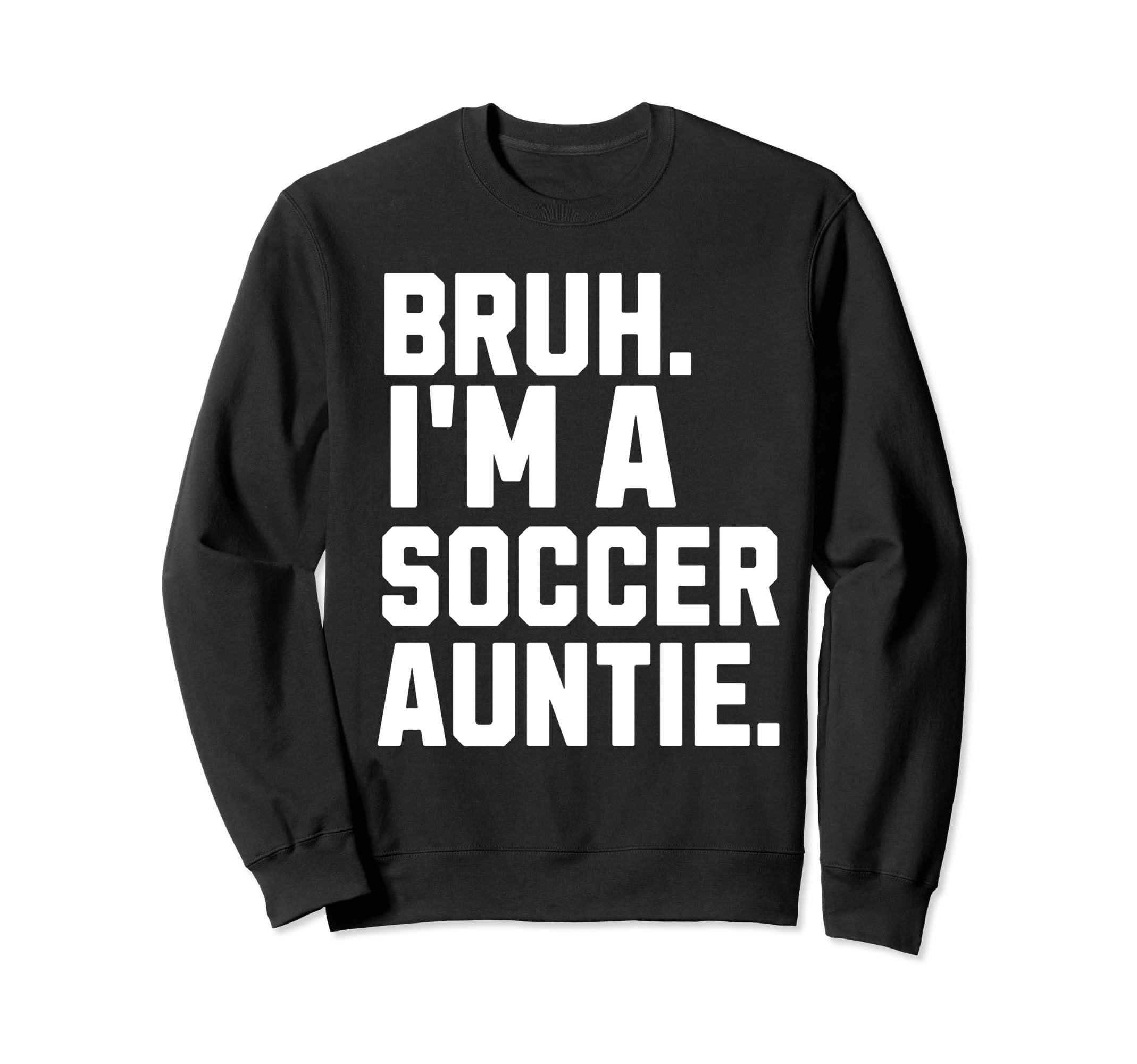 Sarcastic Bruh Soccer Aunt Fan Sweatshirt - Minimalist Print Men Women - T-Shirt, Sweatshirt, Hoodie