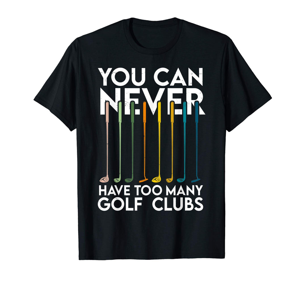 You Can Never Have Too Many Golf T-Shirt - Aesthetic Graphic Men Women - T-Shirt, Sweatshirt, Hoodie
