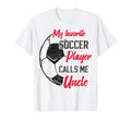 My Favorite Soccer Player Calls Me T-Shirt - Casual Everyday Wear Unisex - T-Shirt, Sweatshirt, Hoodie