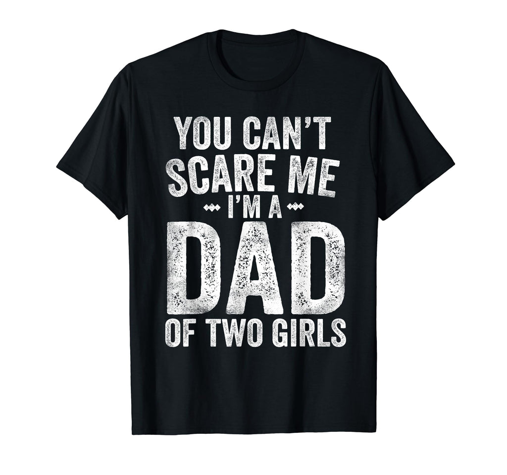 You Cant Scare Me Im Dad Two Fathers Day T-Shirt - Trendy Graphic Unisex - T-Shirt, Sweatshirt, Hoodie