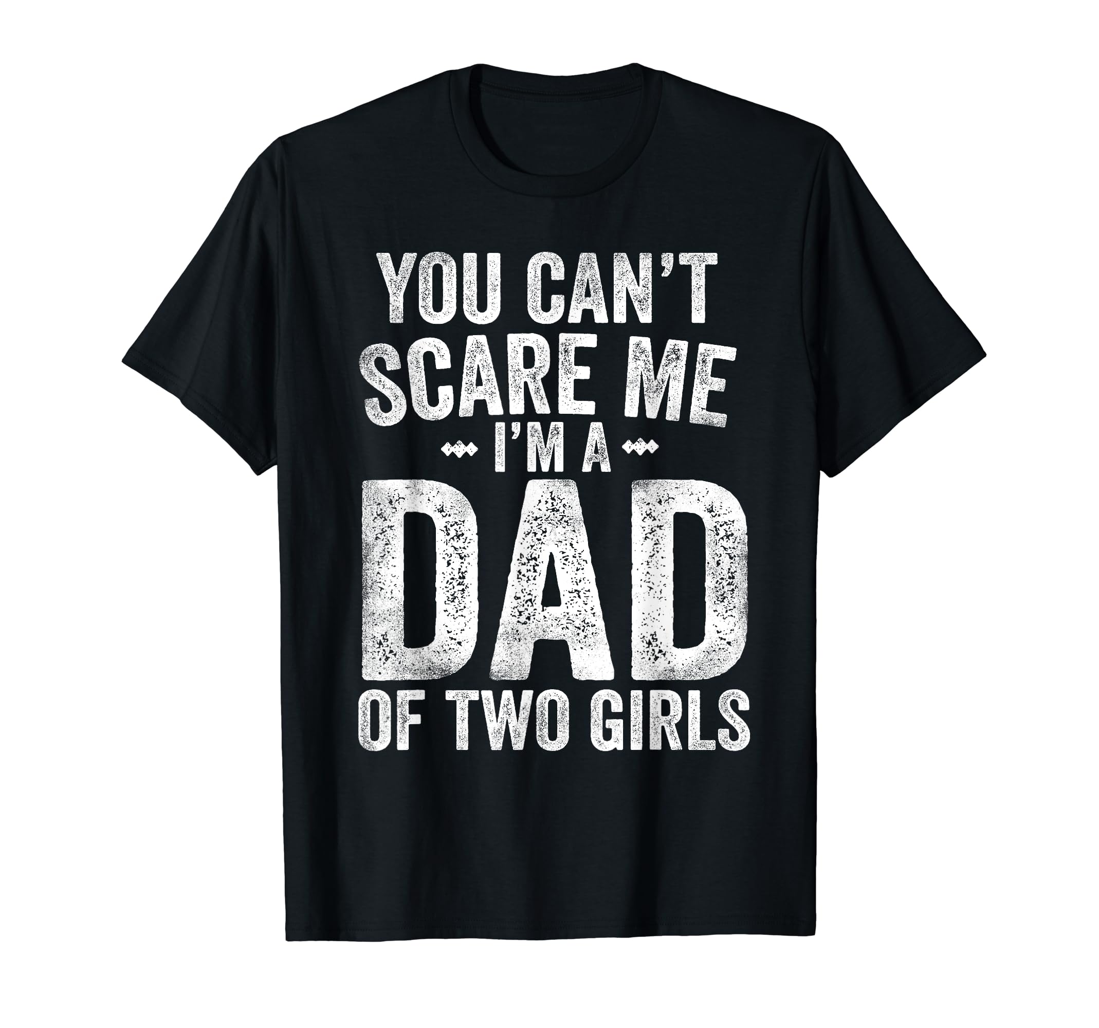 You Cant Scare Me Im Dad Two Fathers Day T-Shirt - Trendy Graphic Unisex - T-Shirt, Sweatshirt, Hoodie