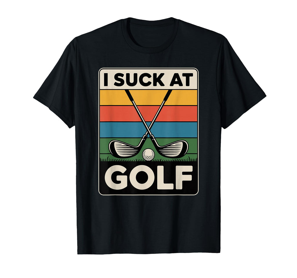I Suck Golf Loser Golfing Dad Funny T-Shirt - Minimalist Print Men Women - T-Shirt, Sweatshirt, Hoodie