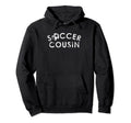 Soccer Cousin Team Player Fan Gift Hoodie - Fun Novelty Design Men Women - T-Shirt, Sweatshirt, Hoodie