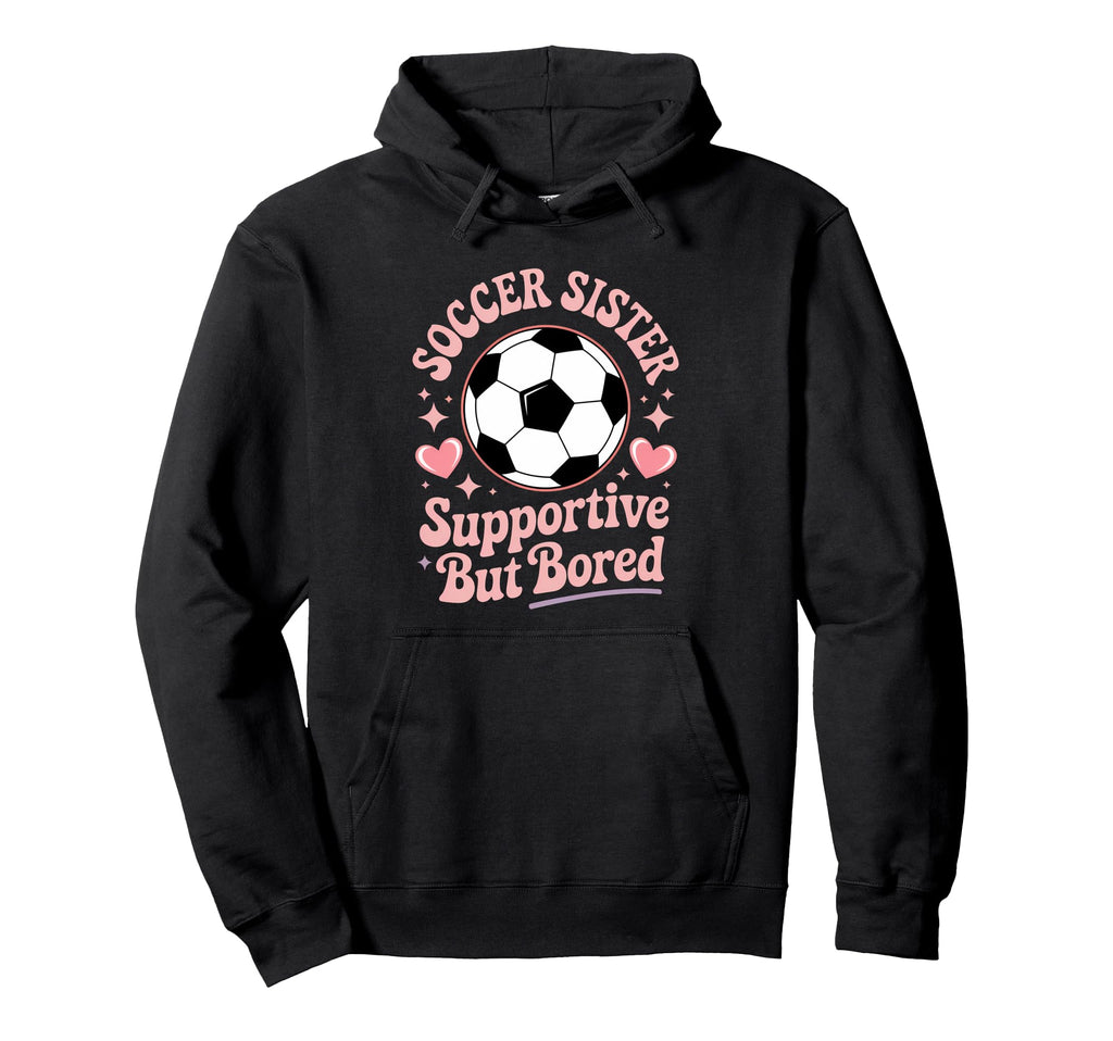 Soccer Players Funny Soccer Sister Sweatshirt - Unique Graphic Men Women - T-Shirt, Sweatshirt, Hoodie