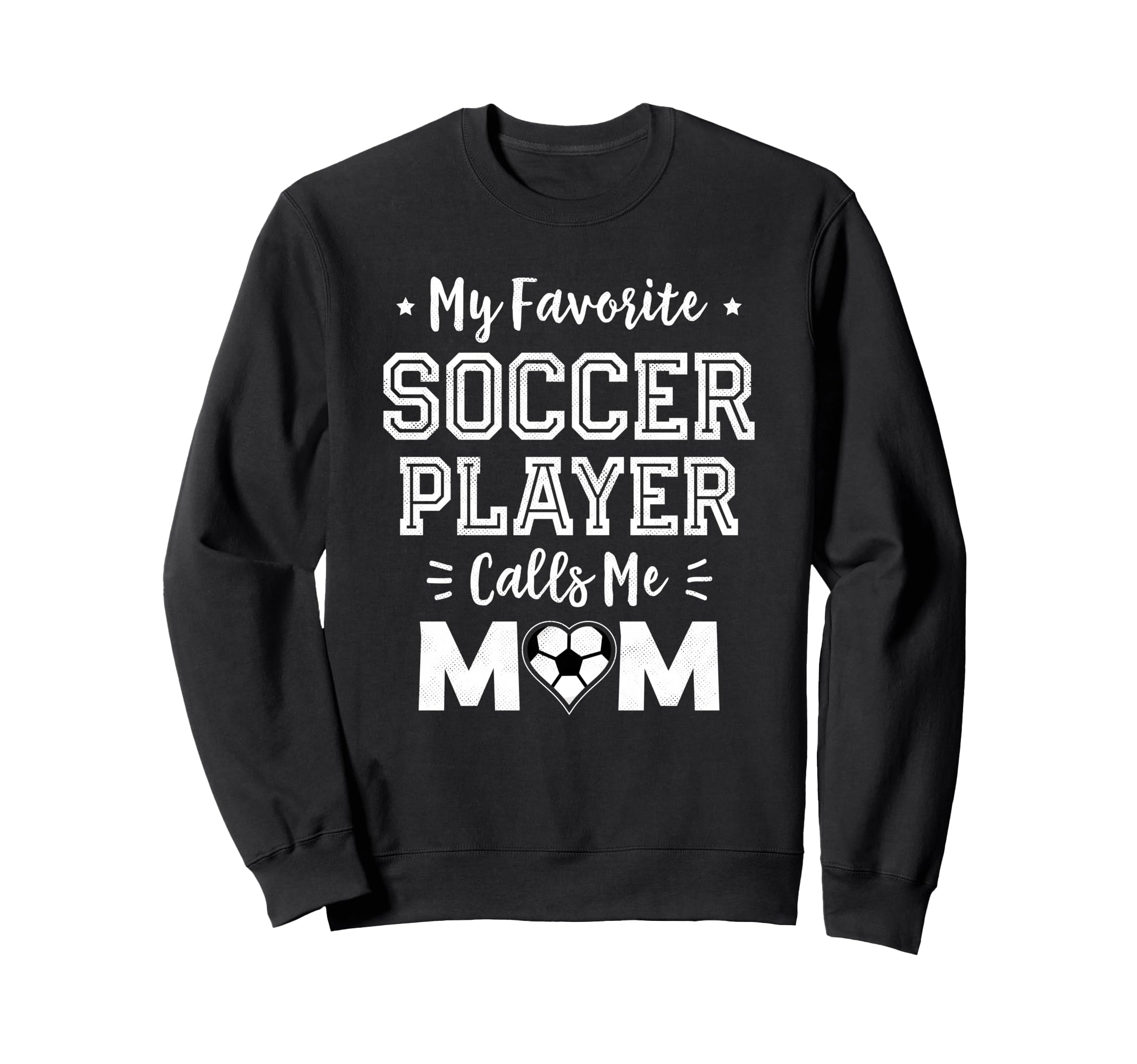 My Favorite Soccer Player Calls Me Mom Sweatshirt - Novelty Apparel Unisex - T-Shirt, Sweatshirt, Hoodie