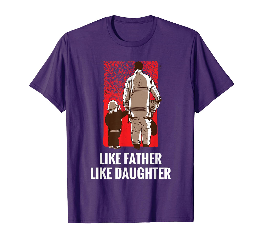 Like Father Like Daughter Firefighter T-Shirt - Novelty Apparel Men Women - T-Shirt, Sweatshirt, Hoodie