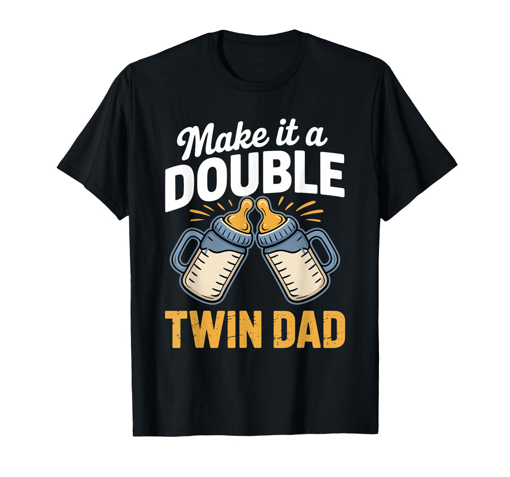 Make It Double Funny Twin Dad New Dad T-Shirt - Trendy Graphic Unisex - T-Shirt, Sweatshirt, Hoodie