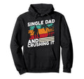 Single Dad And Crushing It Parent Hoodie - Custom Art Print for Adults - T-Shirt, Sweatshirt, Hoodie