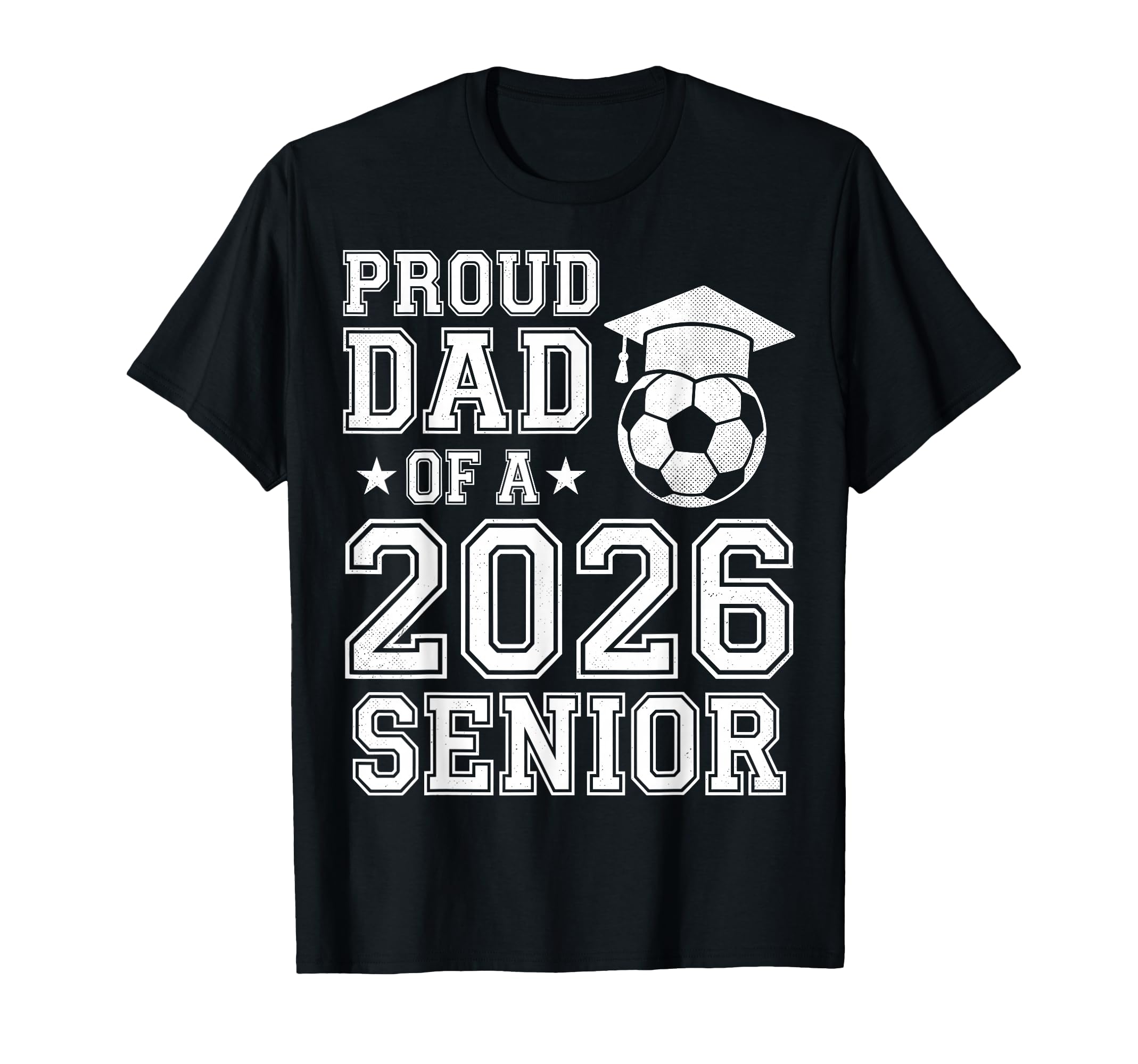 Proud Dad 2026 Senior Soccer Graduation T-Shirt - Trendy Graphic Unisex - T-Shirt, Sweatshirt, Hoodie