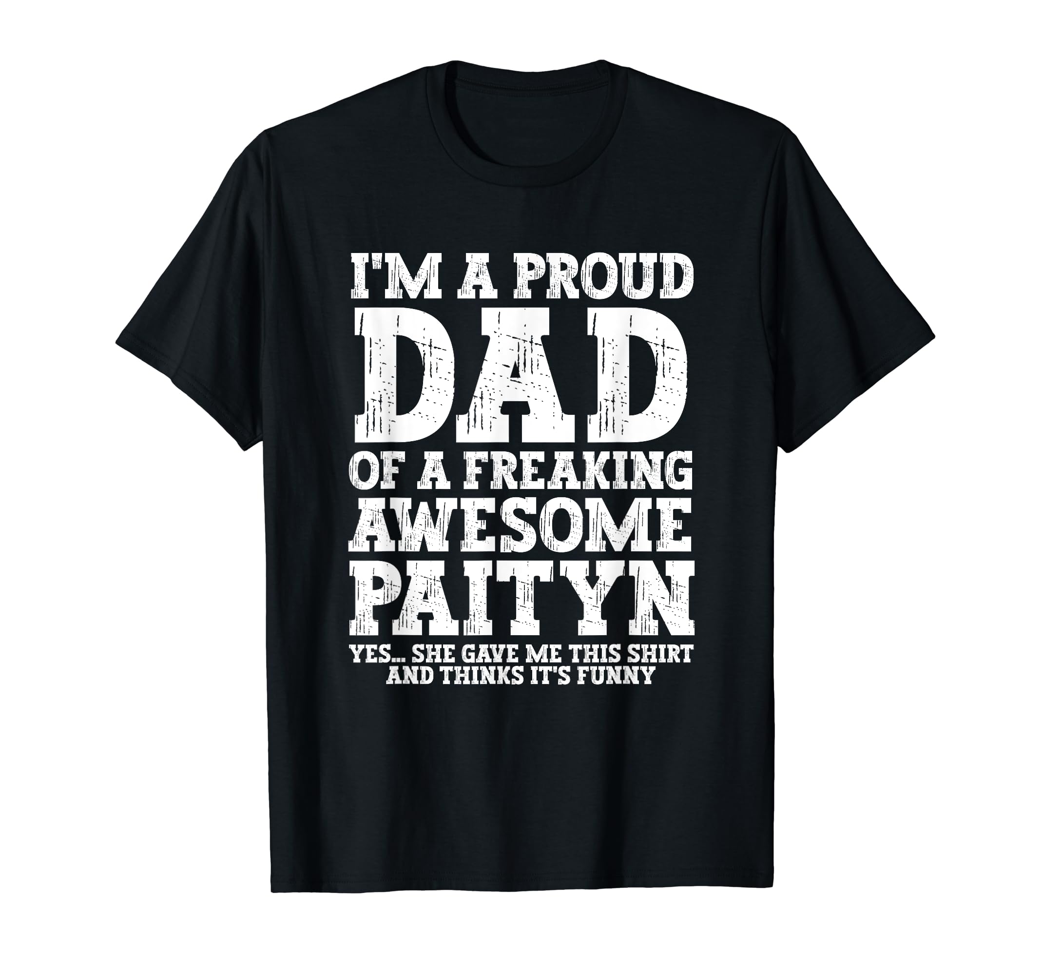 Dad Paityn Personalized Name Funny T-Shirt - Fun Novelty Design Unisex - T-Shirt, Sweatshirt, Hoodie