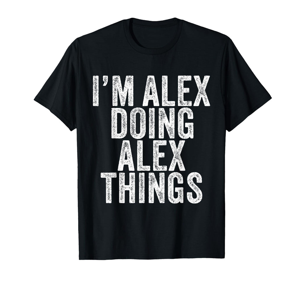 Im Alex Doing Alex Things Funny Alex T-Shirt - Aesthetic Graphic Unisex - T-Shirt, Sweatshirt, Hoodie