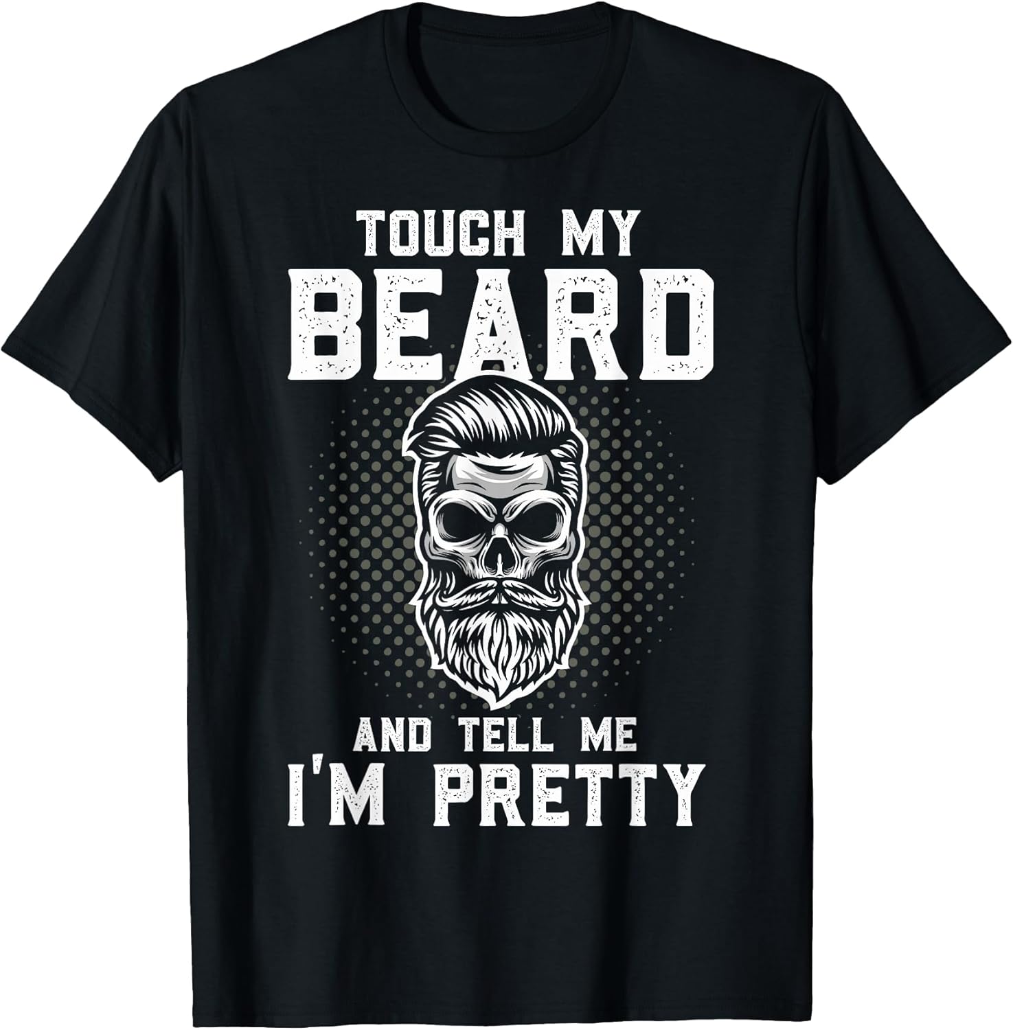 Funny Beard Quote Touch My and Tell Me I'm Pretty - Adult & Kids T-Shirts, Sweatshirts & Hoodies apparel design preview 1