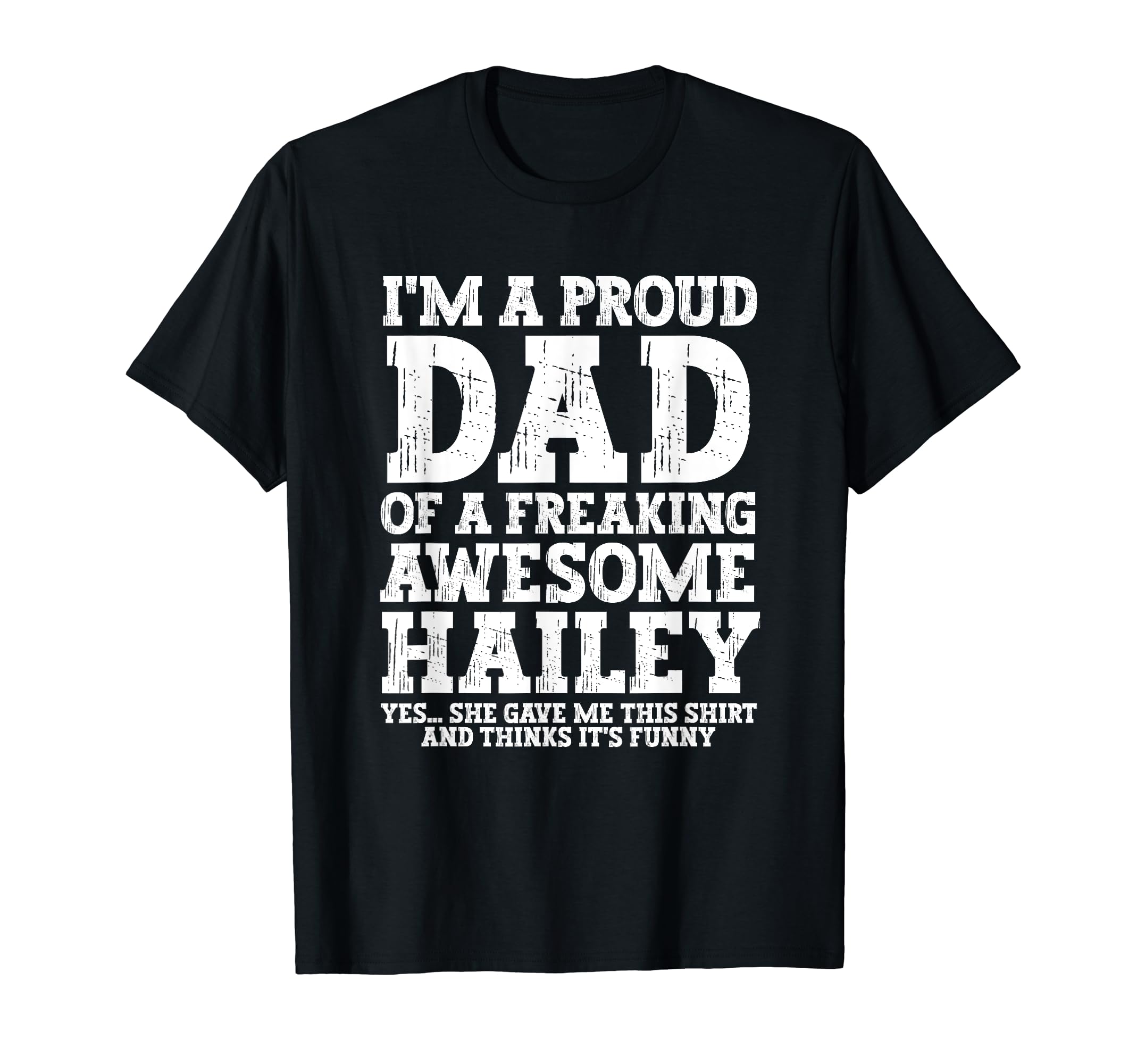 Dad Hailey Personalized Name T-Shirt - Casual Everyday Wear Men Women - T-Shirt, Sweatshirt, Hoodie