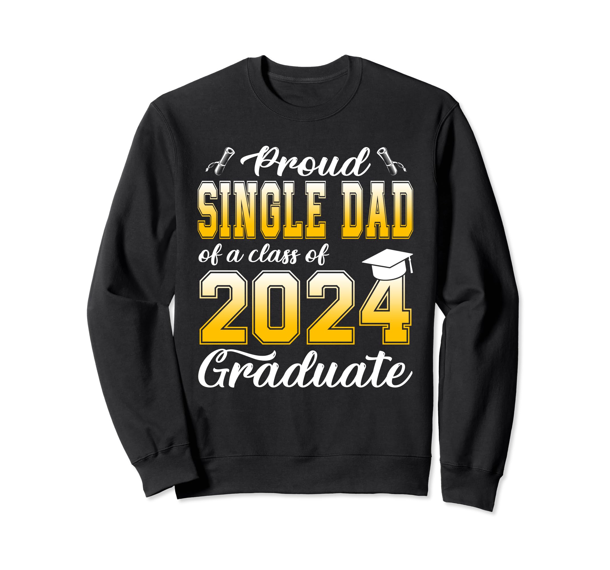 Proud Single Dad Class 2024 Sweatshirt - Trendy Graphic for Adults - T-Shirt, Sweatshirt, Hoodie