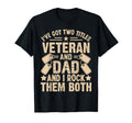 Ive Got Two Titles Veteran And Dad T-Shirt - Aesthetic Graphic Men Women - T-Shirt, Sweatshirt, Hoodie