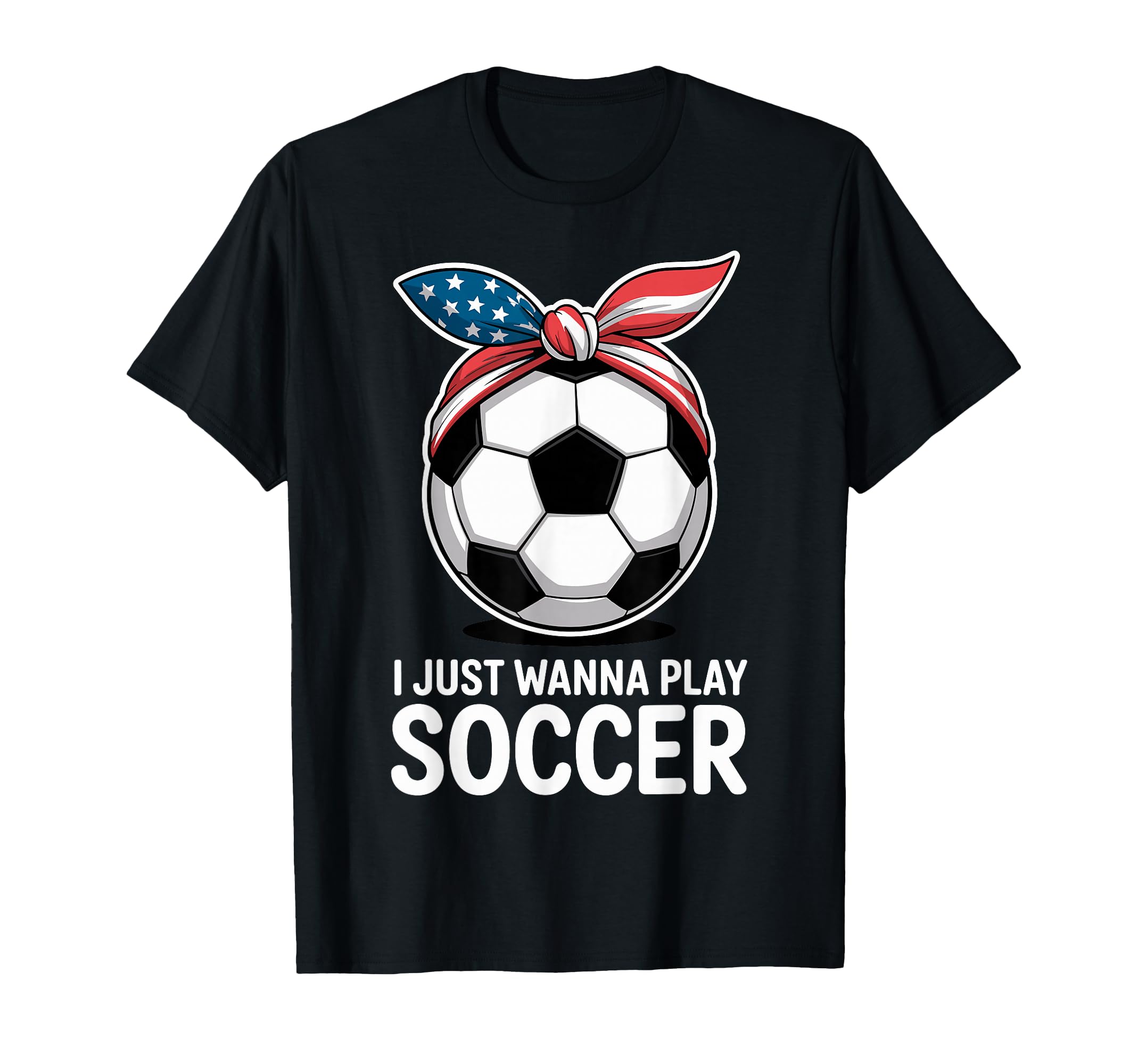 I Just Wanna Play Soccer Player T-Shirt - Casual Everyday Wear for Adults - T-Shirt, Sweatshirt, Hoodie