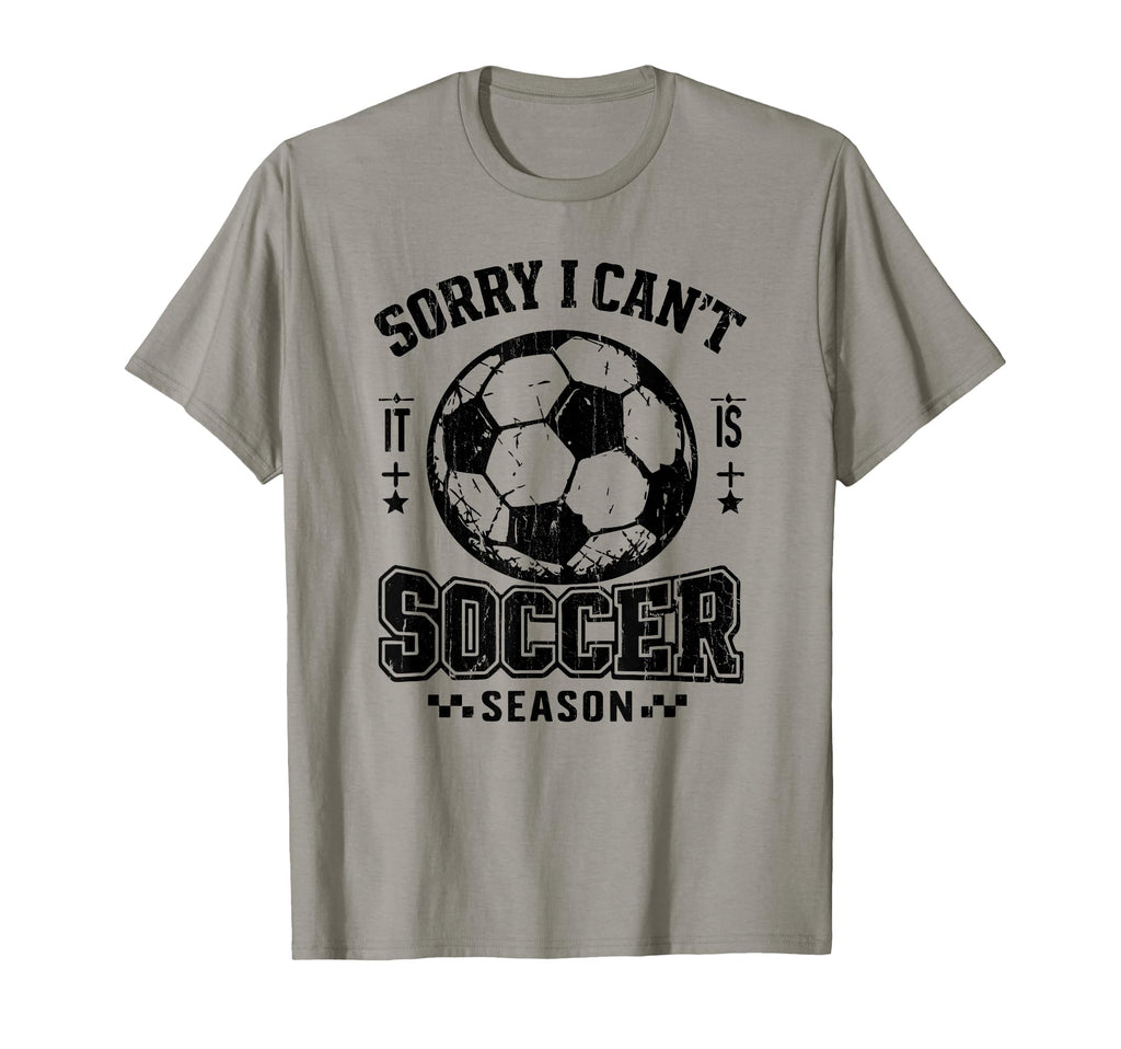Sorry I Cant It Is Soccer Season T-Shirt - Casual Everyday Wear for Adults - T-Shirt, Sweatshirt, Hoodie