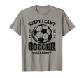 Sorry I Cant It Is Soccer Season T-Shirt - Casual Everyday Wear for Adults - T-Shirt, Sweatshirt, Hoodie