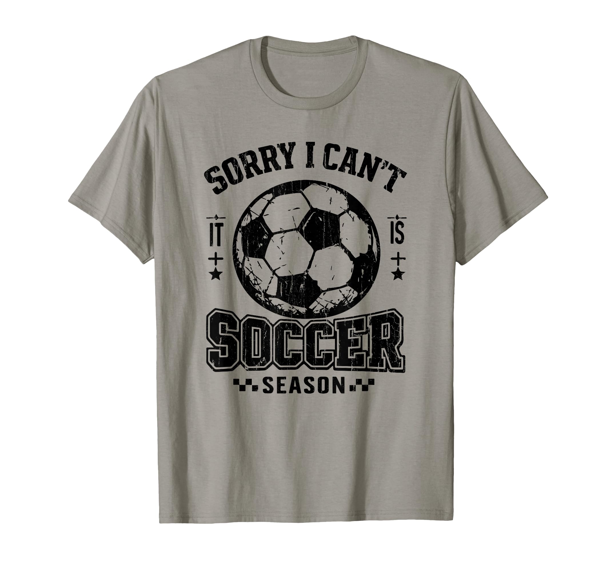 Sorry I Cant It Is Soccer Season T-Shirt - Casual Everyday Wear for Adults - T-Shirt, Sweatshirt, Hoodie