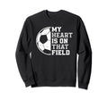 My Heart Is That Soccer Field Sweatshirt - Custom Art Print for Adults - T-Shirt, Sweatshirt, Hoodie