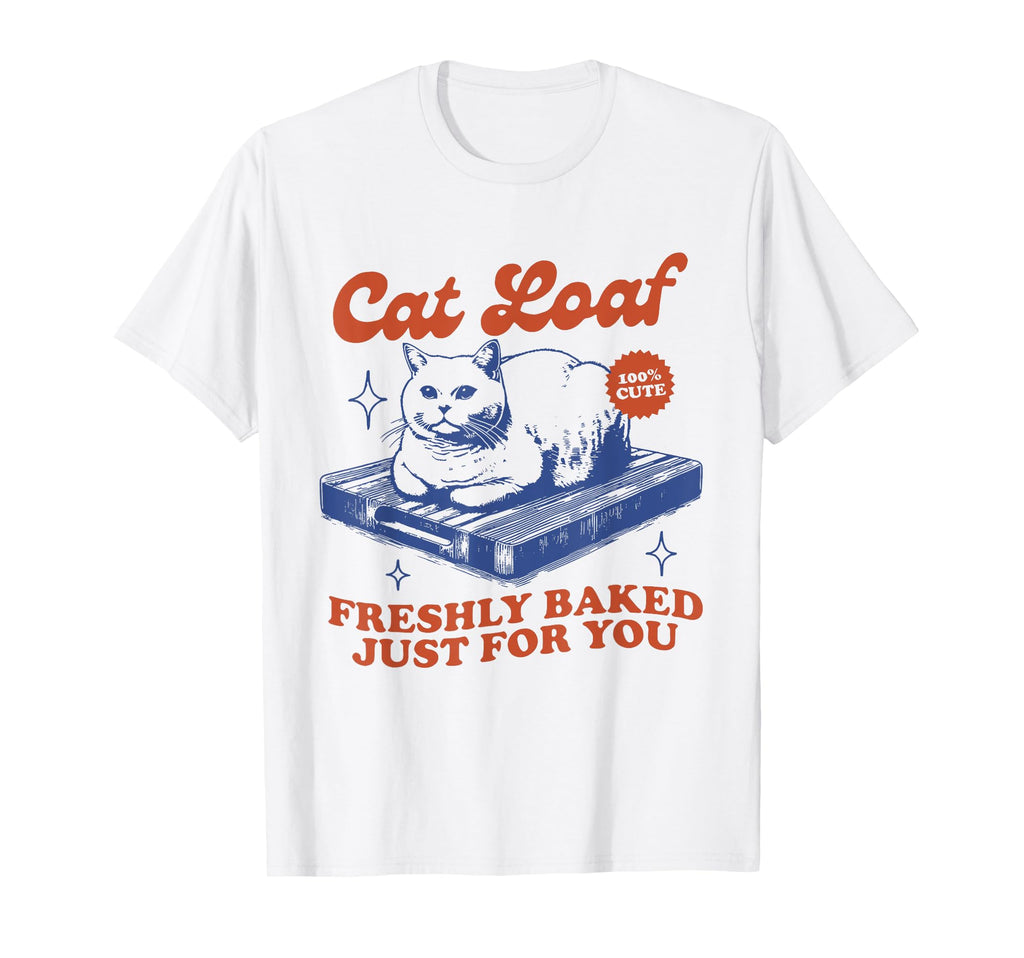 Freshly Baked Just You Funny Cat Loaf T-Shirt - Graphic Print for Adults - T-Shirt, Sweatshirt, Hoodie