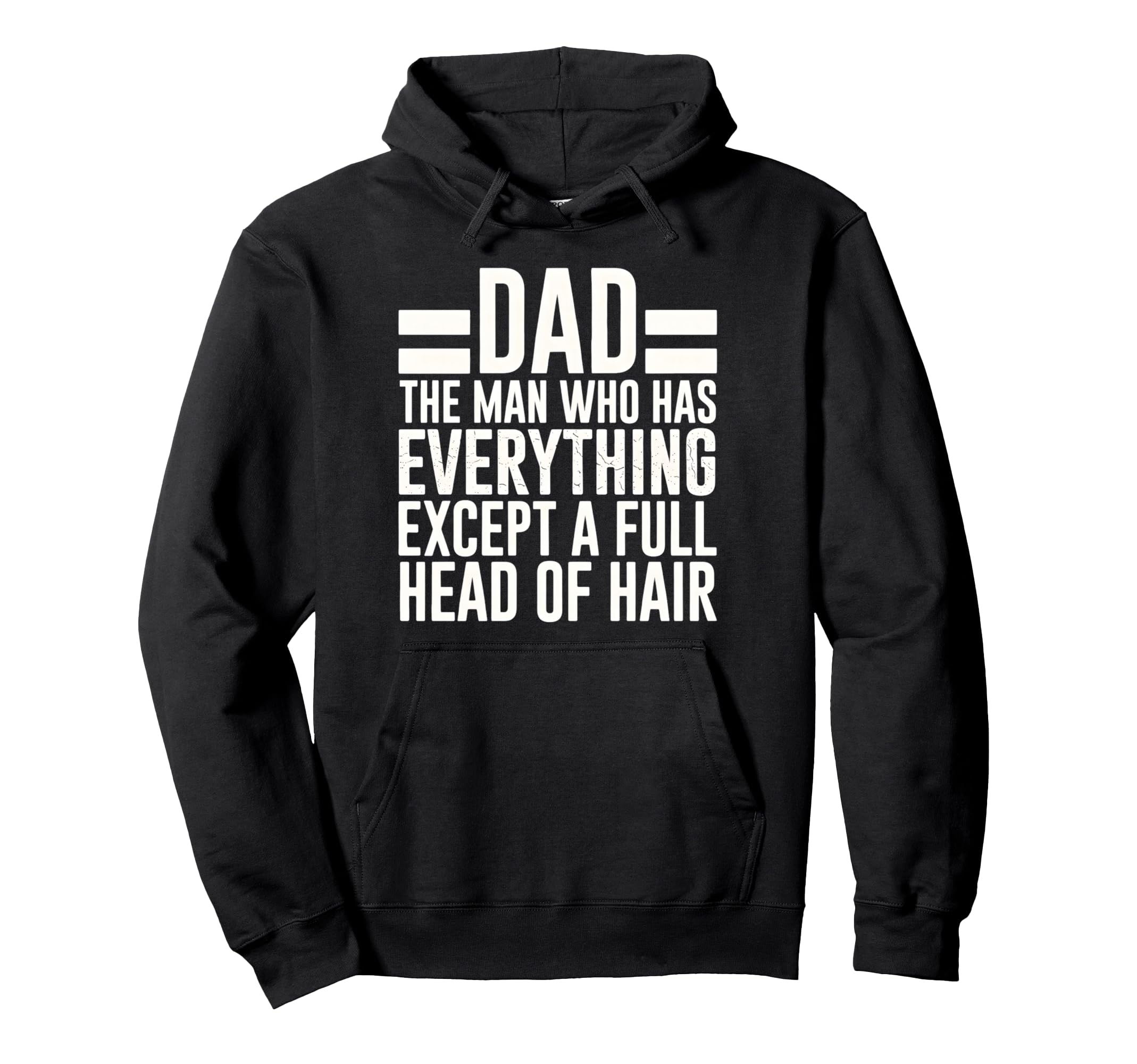 Funny Bald Dad Who Has Everything No Hoodie - Aesthetic Graphic Men Women - T-Shirt, Sweatshirt, Hoodie