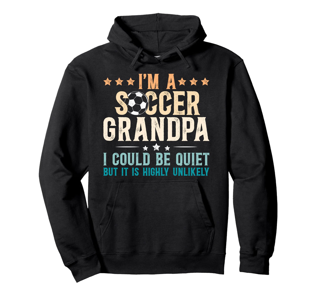 Im Soccer Grandpa Soccer Player Hoodie - Novelty Apparel Men Women - T-Shirt, Sweatshirt, Hoodie