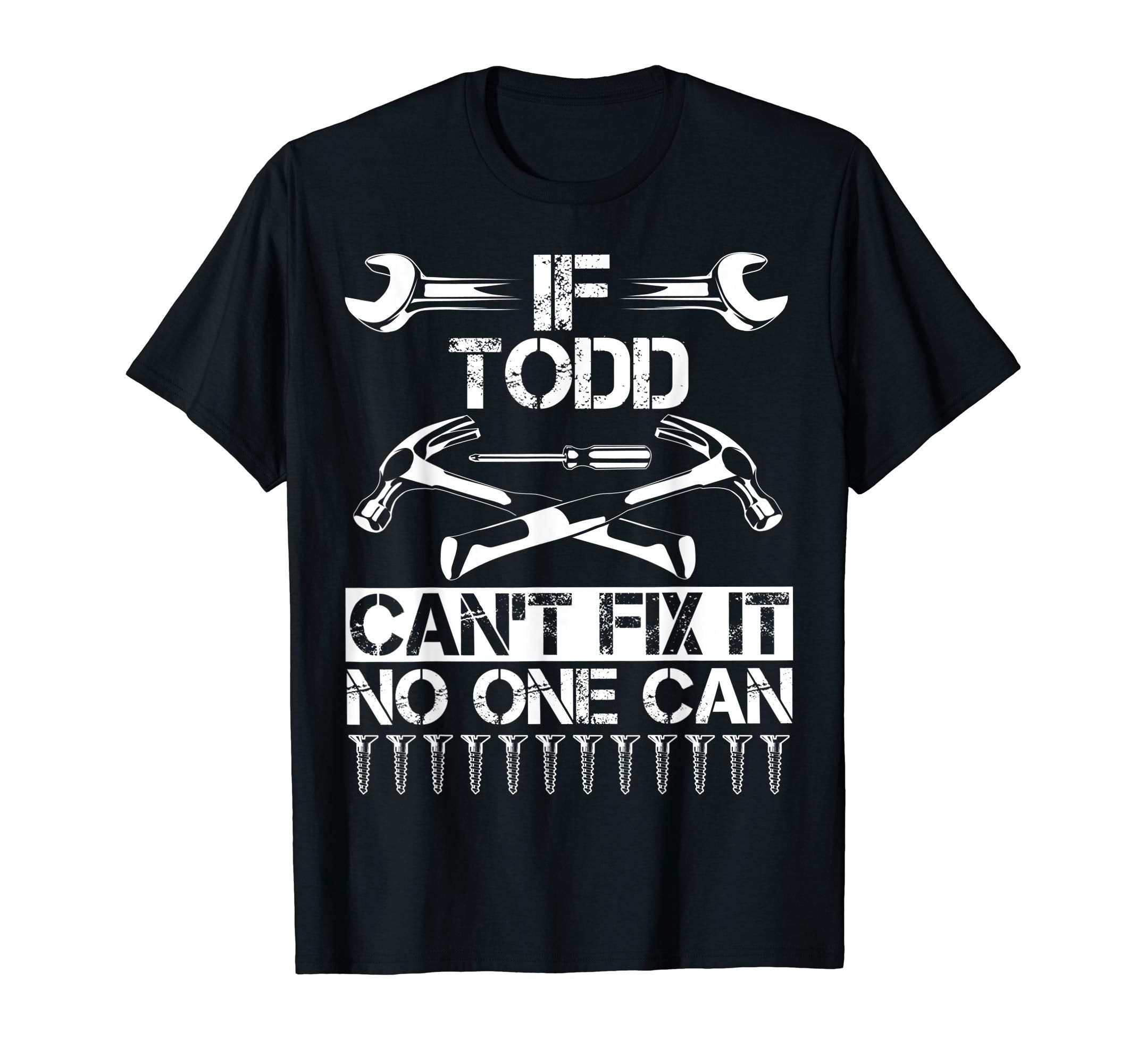 Todd Fix It Funny Birthday T-Shirt - Fun Novelty Design Unisex - T-Shirt, Sweatshirt, Hoodie