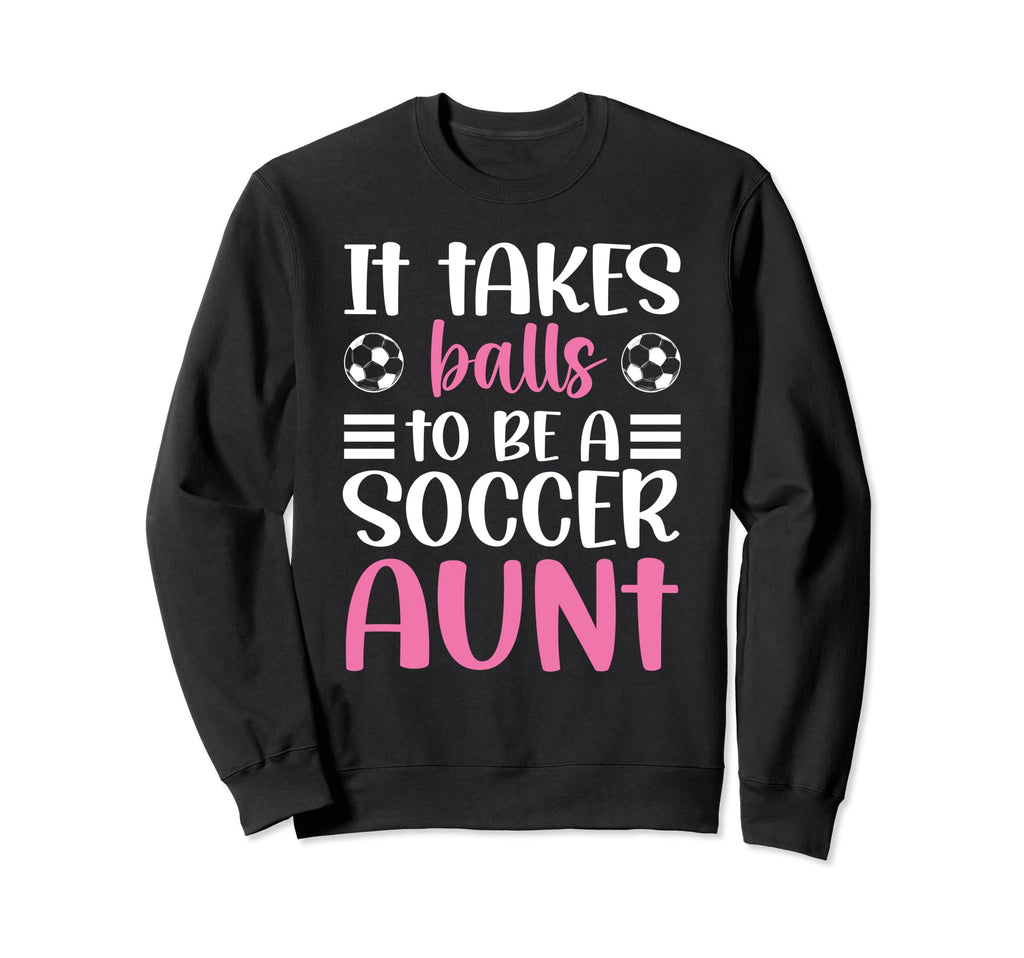 To Be Soccer Aunt Soccer Player Sweatshirt - Streetwear Style Men Women - T-Shirt, Sweatshirt, Hoodie