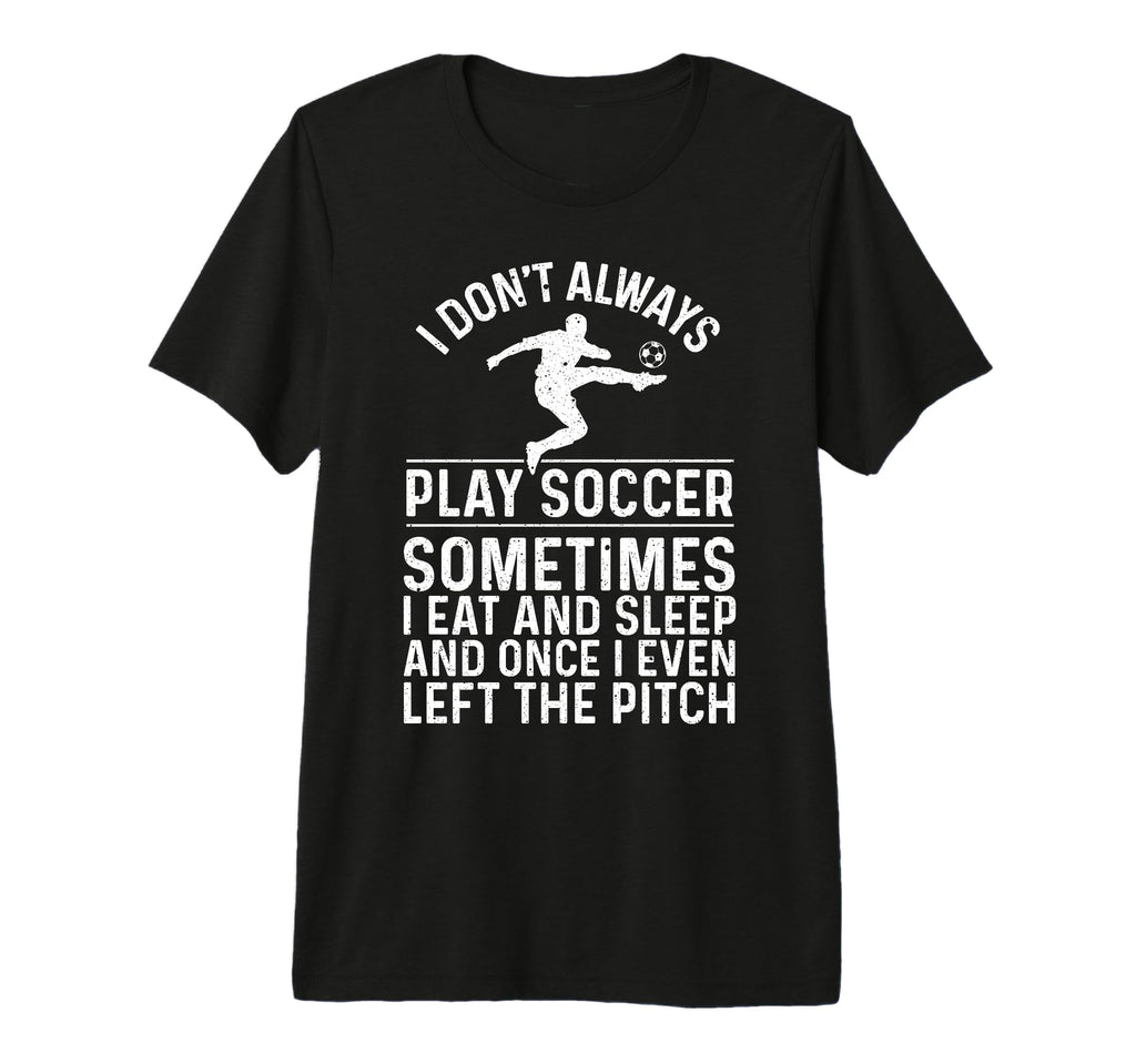 Funny Soccer Soccer Ball Soccer Player T-Shirt - Fun Novelty Design Unisex - T-Shirt, Sweatshirt, Hoodie