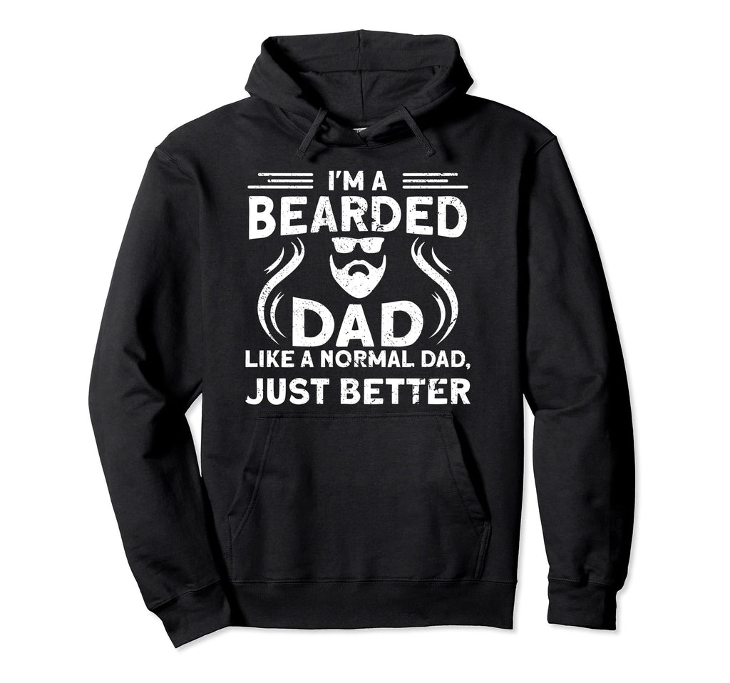 Im Bearded Dad Like Normal Dad Just Hoodie - Graphic Print Men Women - T-Shirt, Sweatshirt, Hoodie