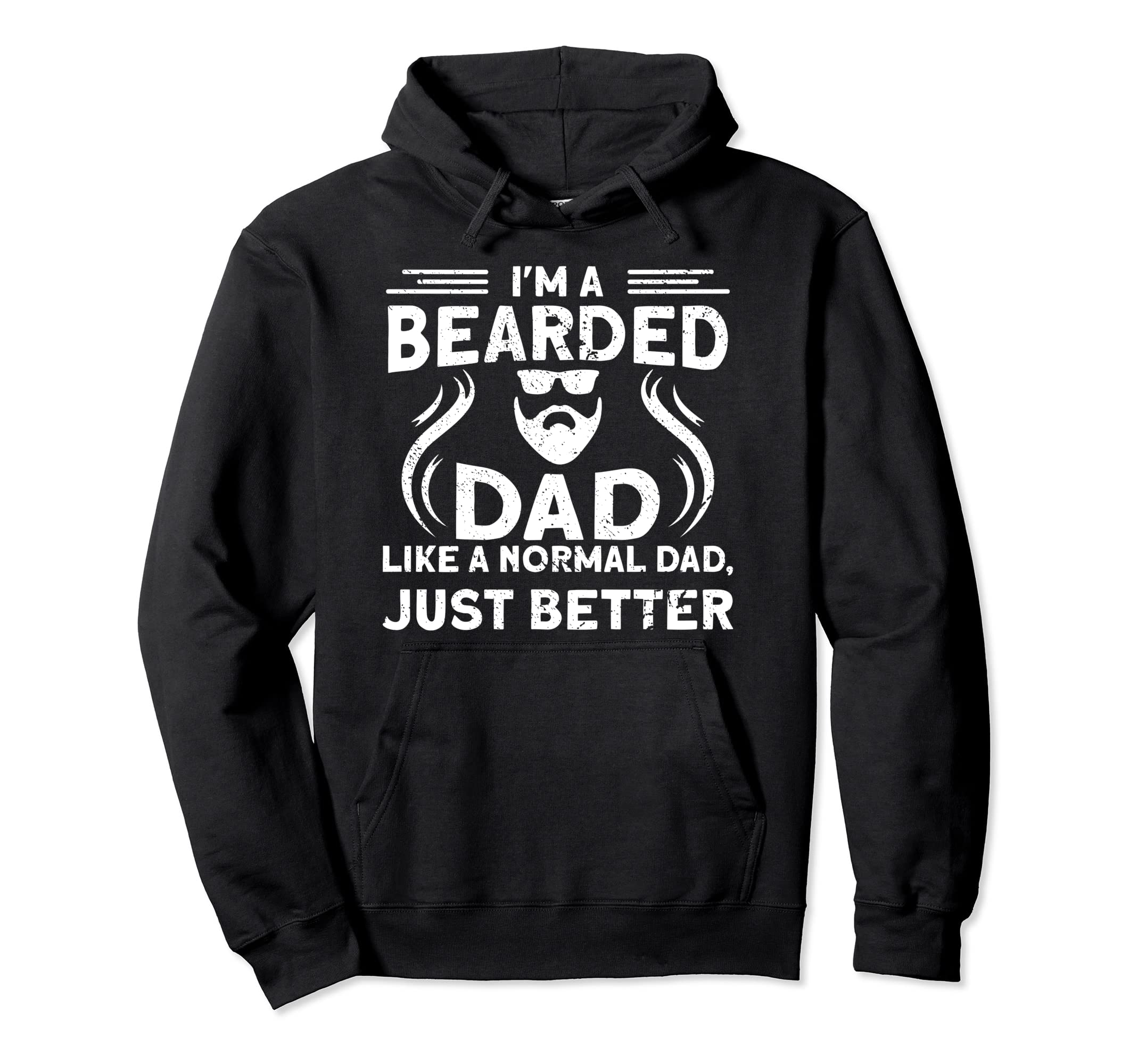 Im Bearded Dad Like Normal Dad Just Hoodie - Graphic Print Men Women - T-Shirt, Sweatshirt, Hoodie