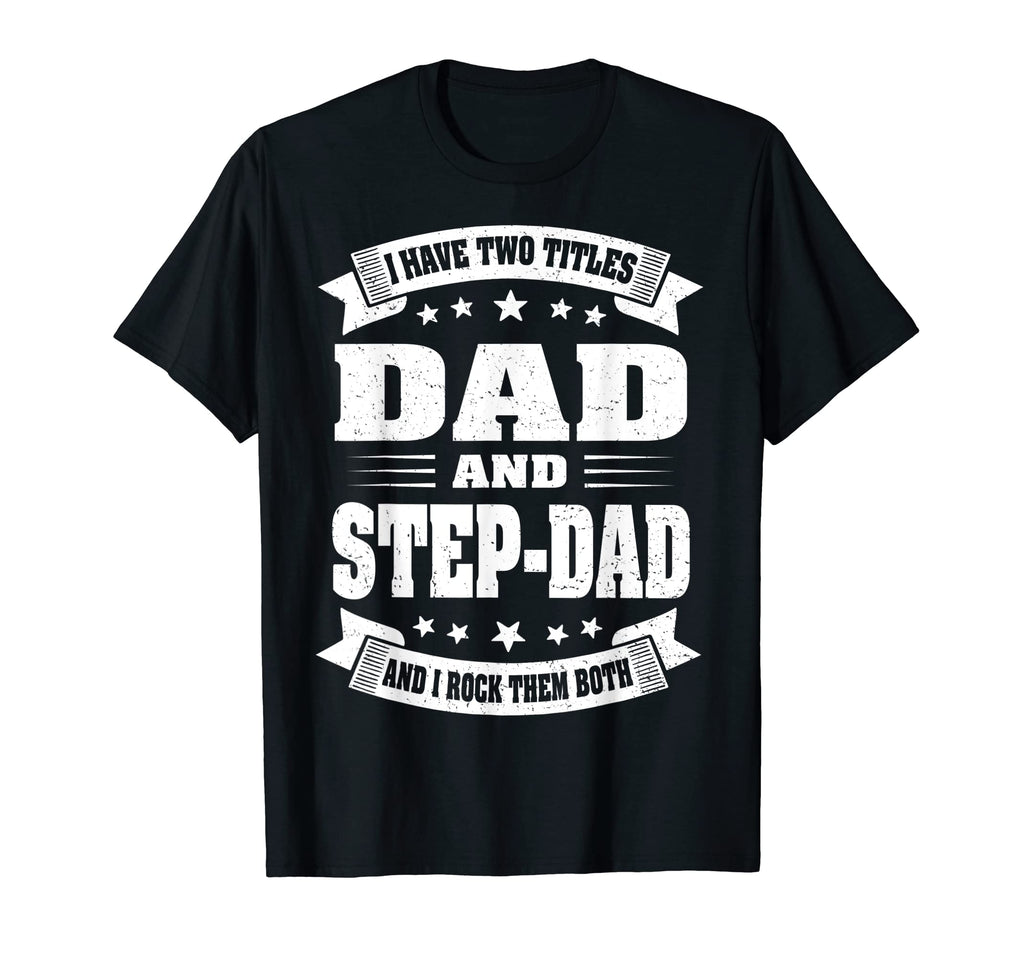 I Have Two Titles Dad And Step Dad T-Shirt - Custom Art Print for Adults - T-Shirt, Sweatshirt, Hoodie